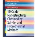 1D Oxide Nanostructures Obtained by Sol-Gel and Hydrothermal Methods material book